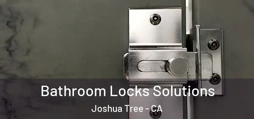  Bathroom Locks Solutions Joshua Tree - CA