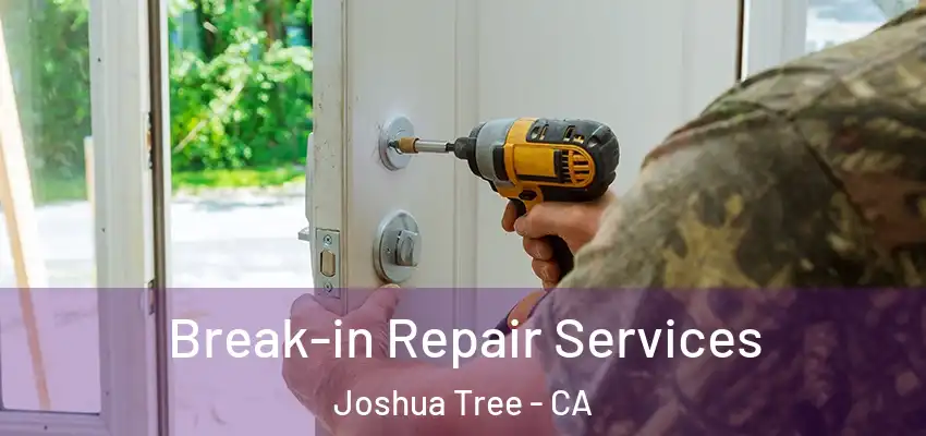  Break-in Repair Services Joshua Tree - CA