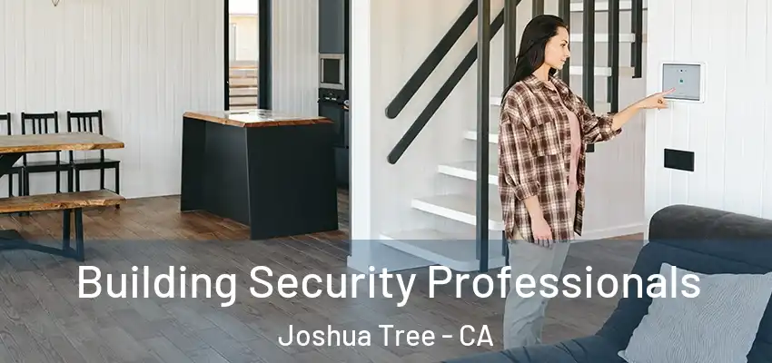 Building Security Professionals Joshua Tree - CA