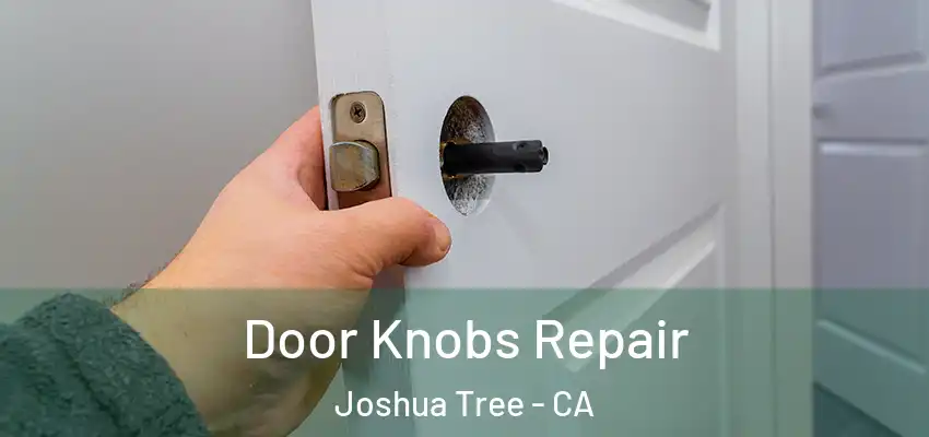  Door Knobs Repair Joshua Tree - CA