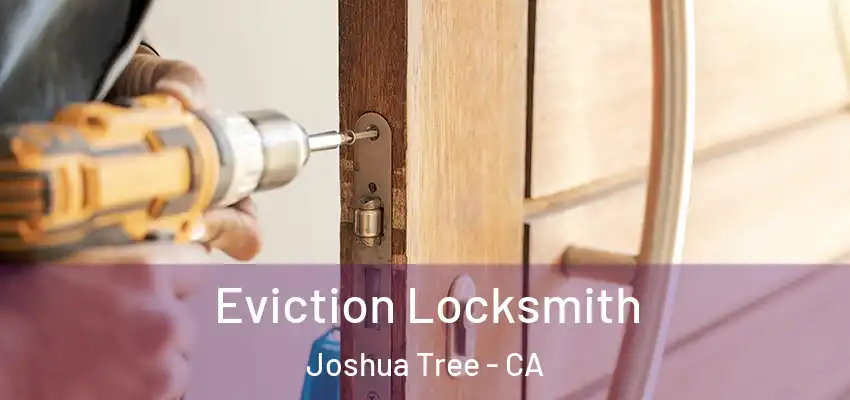  Eviction Locksmith Joshua Tree - CA