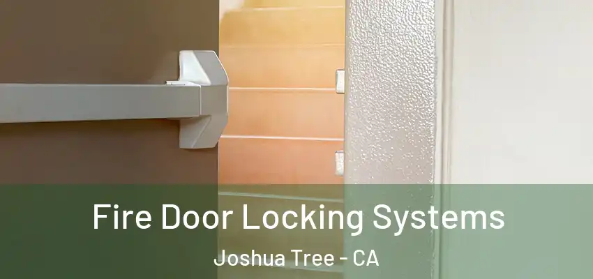  Fire Door Locking Systems Joshua Tree - CA