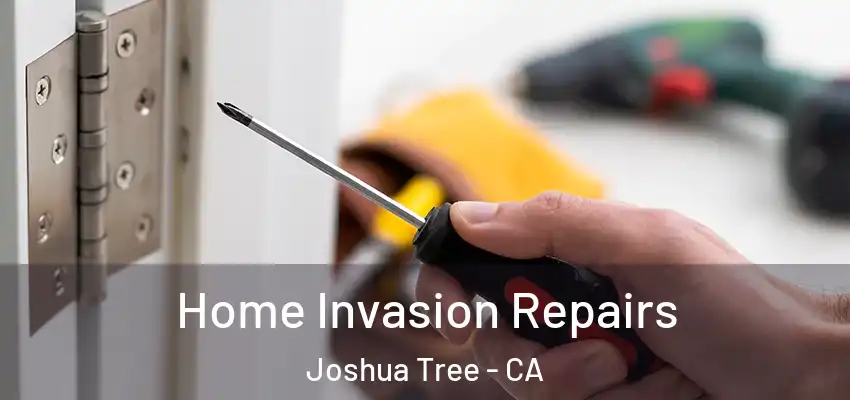  Home Invasion Repairs Joshua Tree - CA