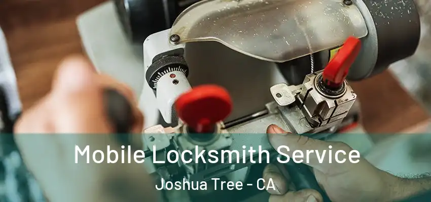  Mobile Locksmith Service Joshua Tree - CA
