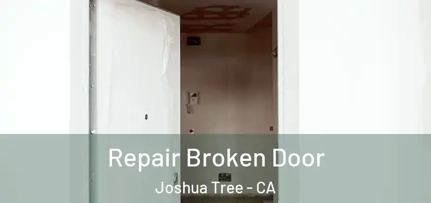 Repair Broken Door Joshua Tree - CA