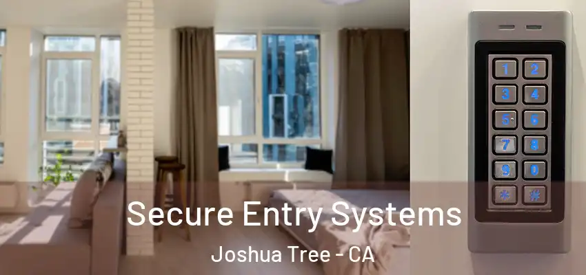  Secure Entry Systems Joshua Tree - CA
